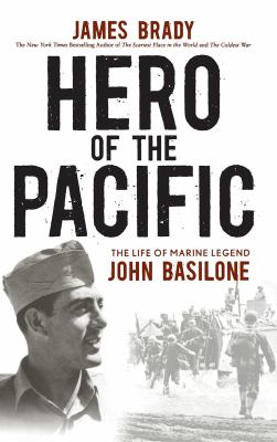 Hero of the Pacific : the life of Marine legend John Basilone /