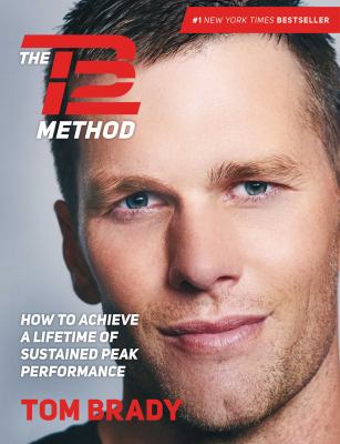 The TB12 method : how to achieve a lifetime of sustained peak performance /