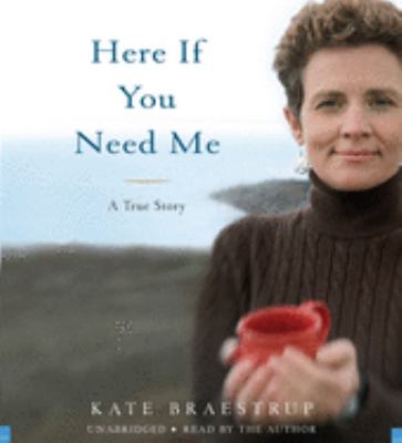 Here if you need me : [compact disc, unabridged] : a true story /