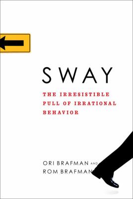 Sway : the irresistible pull of irrational behavior /