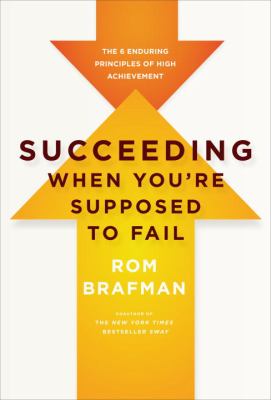 Succeeding when you're supposed to fail : the 6 enduring principles of high achievement /