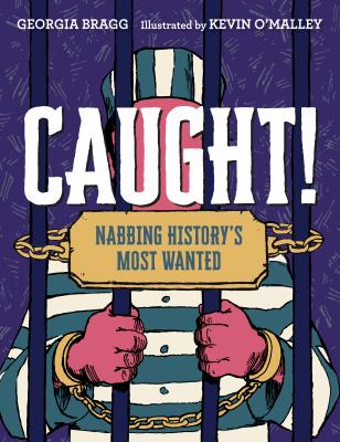 Caught! : nabbing history's most wanted /