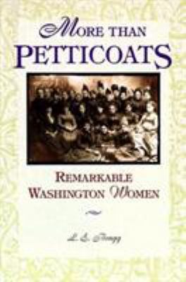 More than petticoats. Remarkable Washington women /