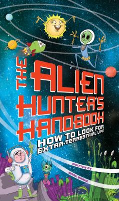 The alien hunter's handbook : how to look for extraterrestrial life /