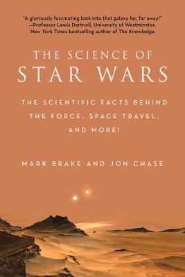 The science of Star Wars : the scientific facts behind the force, space travel, and more! /