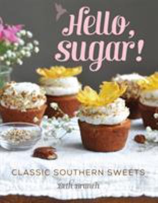 Hello, sugar! : classic Southern sweets /