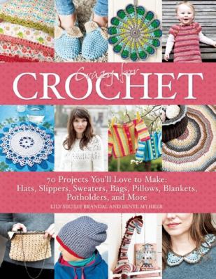 Crazy for crochet : 70 projects you'll love to make: hats, slippers, sweaters, bags, pillows, blankets, potholders, and more /
