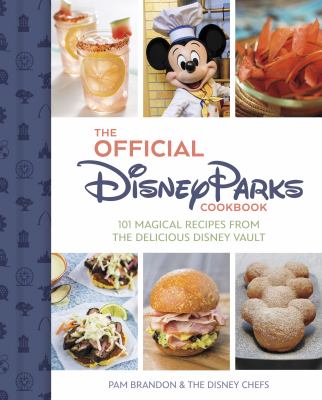 The official Disney Parks cookbook : 101 magical recipes from the delicious Disney vault /