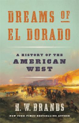 Dreams of El Dorado : a history of the American West /