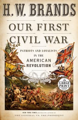 Our first Civil War : [large type] patriots and loyalists in the American Revolution /
