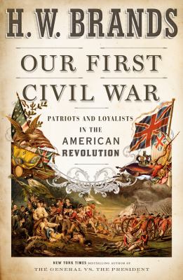 Our first civil war : patriots and loyalists in the American Revolution /