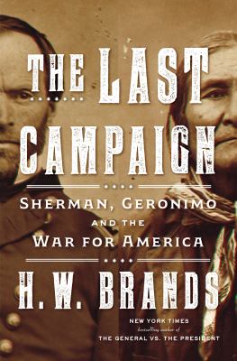 The last campaign : Sherman, Geronimo, and the War for America /