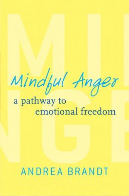 Mindful anger : a pathway to emotional freedom /