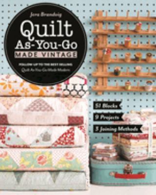 Quilt as-you-go made vintage : 51 blocks, 9 projects, 3 joining methods /
