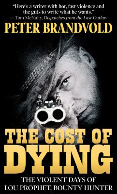 The cost of dying : [large type] the violent days of Lou Prophet, bounty hunter /