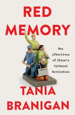 Red memory : the afterlives of China's Cultural Revolution /
