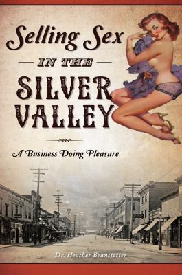 Selling sex in the Silver Valley : a business doing pleasure /