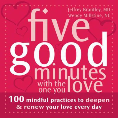Five good minutes with the one you love : 100 mindful practices to deepen & renew your love everyday /
