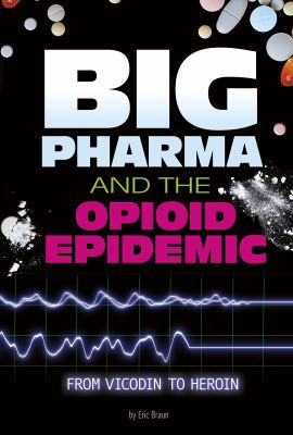 Big pharma and the opioid epidemic : from Vicodin to heroin /