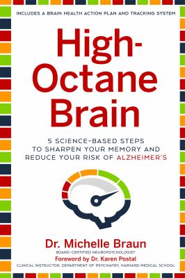 High-octane brain : 5 science-based steps to sharpen your memory and reduce your risk of Alzheimer's /