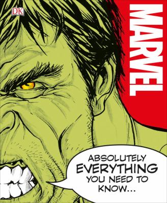 Marvel : absolutely everything you need to know... /