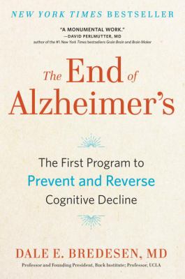 The end of Alzheimer's : the first program to prevent and reverse cognitive decline /