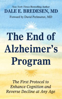 The end of Alzheimer's program : [large type] the first protocol to enhance cognition and reverse decline at any age /