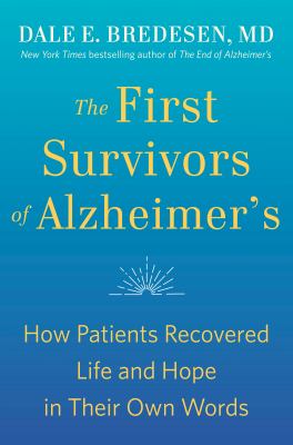 The first survivors of Alzheimer's : how patients recovered life and hope in their own words /