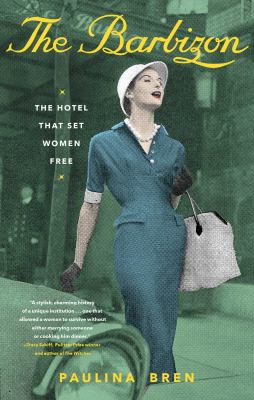 The Barbizon : the hotel that set women free /