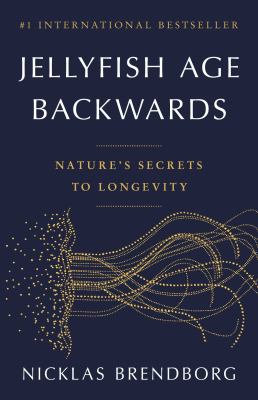 Jellyfish age backwards : nature's secrets to longevity /