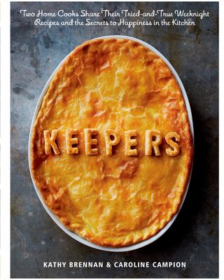 Keepers : two home cooks share their tried-and-true weeknight recipes and the secrets to happiness in the kitchen /