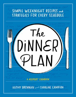 The dinner plan : simple weeknight recipes and strategies for every schedule /