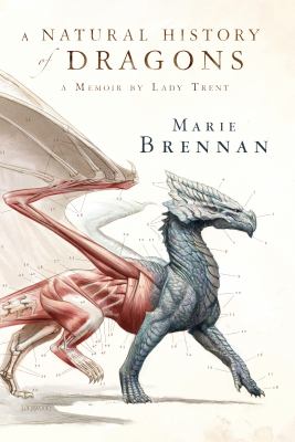 A natural history of dragons : a memoir by Lady Trent /