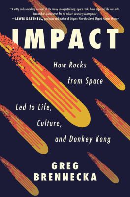 Impact : how rocks from space led to life, culture, and Donkey Kong /