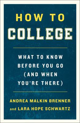 How to college : what to know before you go (and when you're there) /