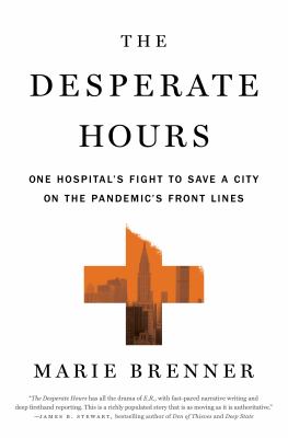 The desperate hours : one hospital's fight to save a city on the pandemic's front lines /