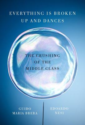 Everything is broken up and dances : the crushing of the middle class /