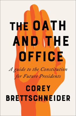 The oath and the office : a guide to the Constitution for future presidents /