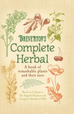 Breverton's complete herbal : a book of remarkable plants and their uses /
