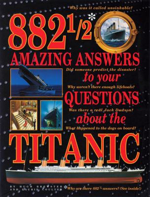 882 1/2 amazing answers to your questions about the Titanic /