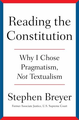 Reading the constitution : why I chose pragmatism, not textualism /
