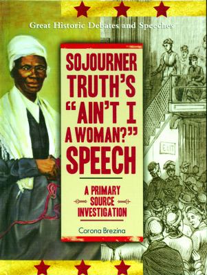 Sojourner Truth's "Ain't I a woman?" speech : a primary source investigation /