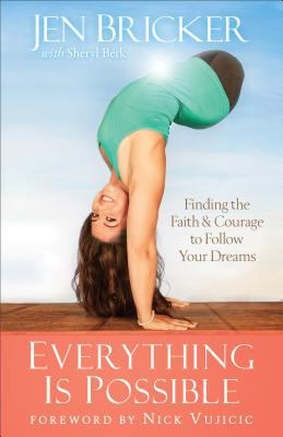 Everything is possible : finding the faith and courage to follow your dreams /