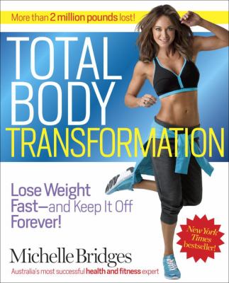 Total body transformation : lose weight fast, and keep it off forever! /