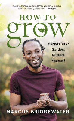 How to grow : nurture your garden, nurture yourself /