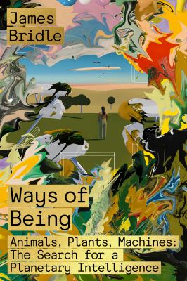 Ways of being : animals, plants, machines : the search for a planetary intelligence /