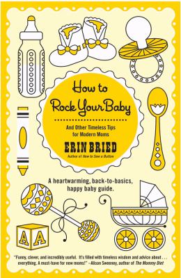 How to rock your baby : and other timeless tips for modern moms /