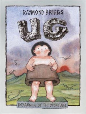Ug : boy genius of the Stone Age and his search for soft trousers /