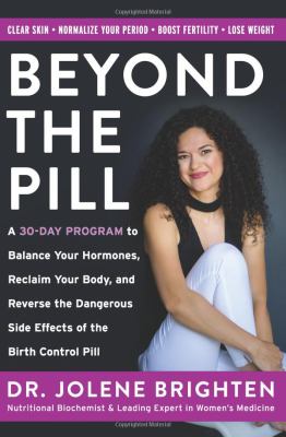 Beyond the pill : a 30-day program to balance your hormones, reclaim your body, and reverse the dangerous side effects of the birth control pill /