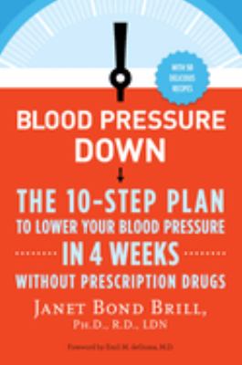 Blood pressure down : the 10-step plan to lower your blood pressure in four weeks-without prescription drugs /